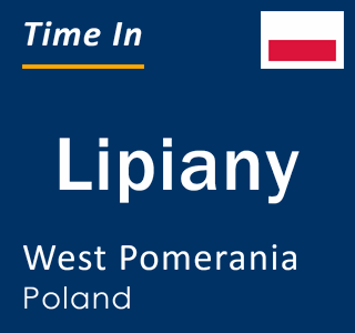 Current local time in Lipiany, West Pomerania, Poland