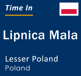 Current local time in Lipnica Mala, Lesser Poland, Poland