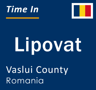 Current local time in Lipovat, Vaslui County, Romania