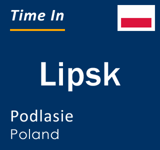 Current local time in Lipsk, Podlasie, Poland