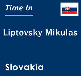 Current time in Liptovsky Mikulas, Slovakia