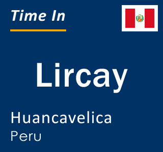 Current local time in Lircay, Huancavelica, Peru