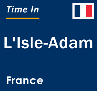 Current local time in L'Isle-Adam, France