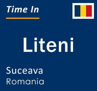 Current local time in Liteni, Suceava, Romania