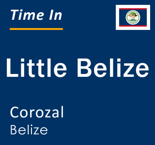 Current local time in Little Belize, Corozal, Belize