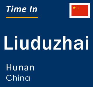 Current local time in Liuduzhai, Hunan, China