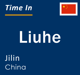 Current local time in Liuhe, Jilin, China
