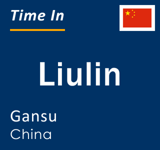 Current local time in Liulin, Gansu, China