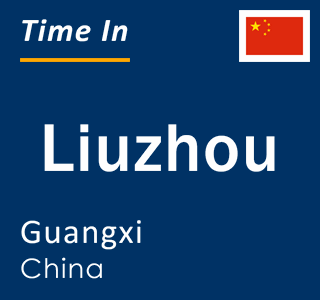 Current local time in Liuzhou, Guangxi, China