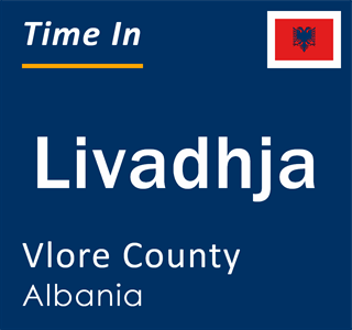 Current local time in Livadhja, Vlore County, Albania