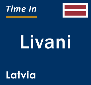 Current local time in Livani, Latvia
