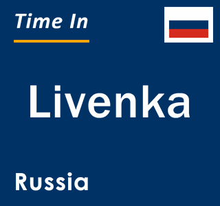 Current local time in Livenka, Russia