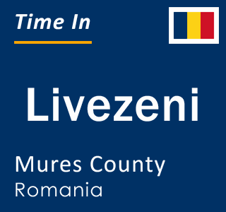 Current local time in Livezeni, Mures County, Romania