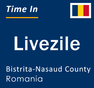 Current local time in Livezile, Bistrita-Nasaud County, Romania