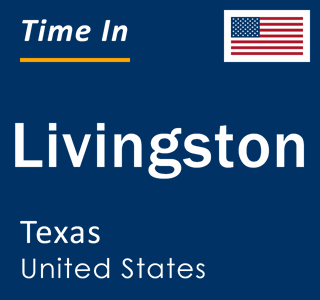 Current local time in Livingston, Texas, United States