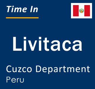 Current local time in Livitaca, Cuzco Department, Peru