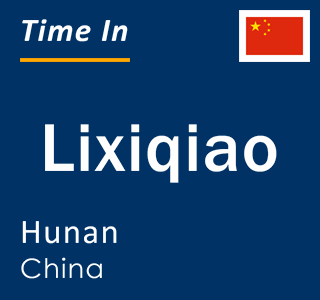 Current local time in Lixiqiao, Hunan, China