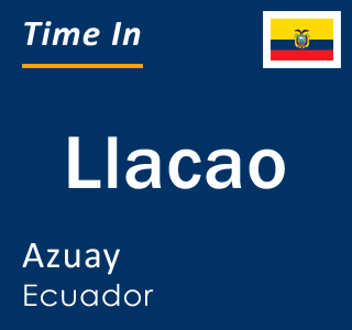 Current time in Llacao, Azuay, Ecuador