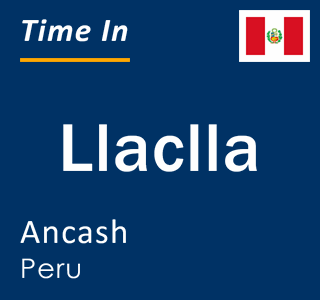 Current local time in Llaclla, Ancash, Peru