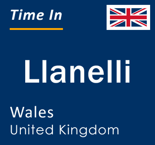 Current time in Llanelli, Wales, United Kingdom