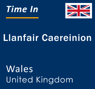 Current local time in Llanfair Caereinion, Wales, United Kingdom