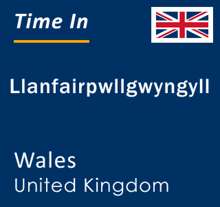 Current local time in Llanfairpwllgwyngyll, Wales, United Kingdom