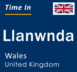 Current local time in Llanwnda, Wales, United Kingdom