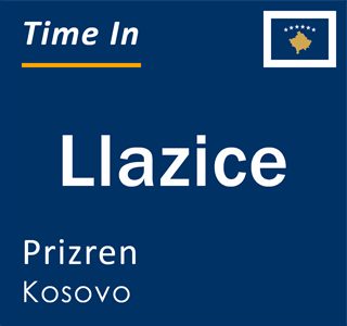 Current local time in Llazice, Prizren, Kosovo