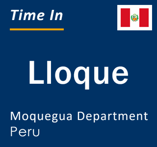 Current local time in Lloque, Moquegua Department, Peru