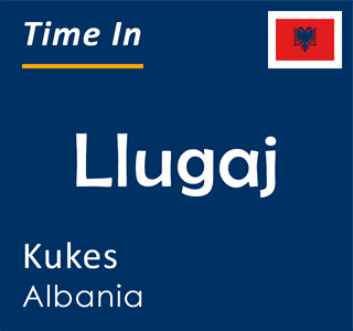 Current time in Llugaj, Kukes, Albania