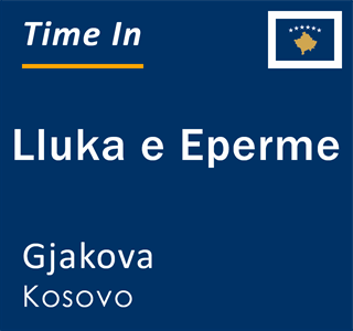 Current time in Lluka e Eperme, Gjakova, Kosovo
