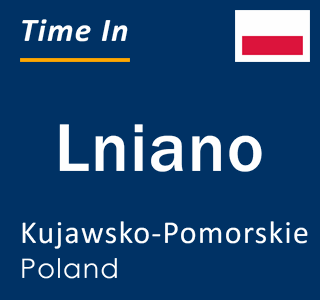 Current local time in Lniano, Kujawsko-Pomorskie, Poland