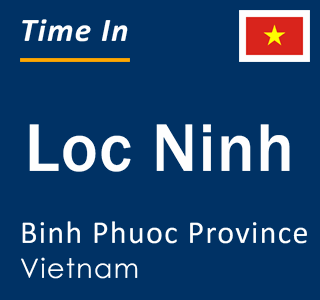 Current local time in Loc Ninh, Binh Phuoc Province, Vietnam