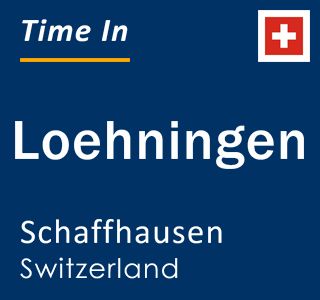 Current local time in Loehningen, Schaffhausen, Switzerland