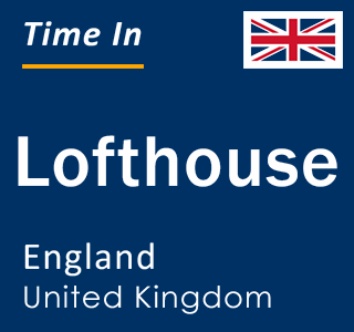 Current local time in Lofthouse, England, United Kingdom