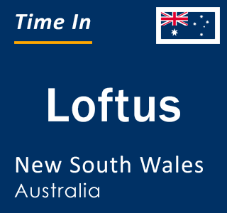 Current local time in Loftus, New South Wales, Australia