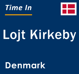 Current local time in Lojt Kirkeby, Denmark