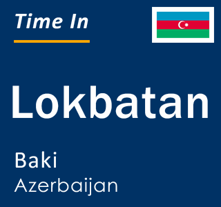 Current local time in Lokbatan, Baki, Azerbaijan