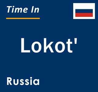 Current local time in Lokot', Russia