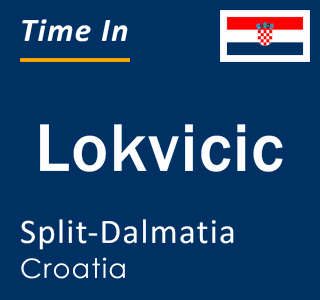 Current local time in Lokvicic, Split-Dalmatia, Croatia