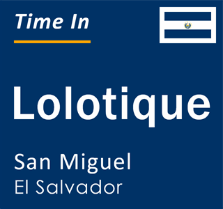 Current local time in Lolotique, San Miguel, El Salvador