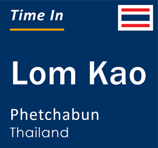 Current local time in Lom Kao, Phetchabun, Thailand
