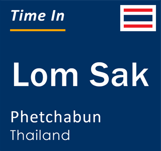 Current local time in Lom Sak, Phetchabun, Thailand