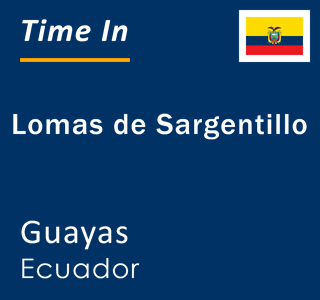 Current local time in Lomas de Sargentillo, Guayas, Ecuador