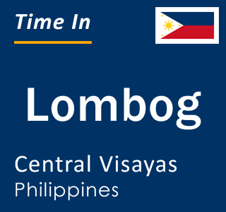 Current local time in Lombog, Central Visayas, Philippines