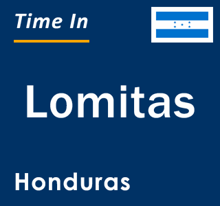 Current local time in Lomitas, Honduras