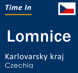 Current local time in Lomnice, Karlovarsky kraj, Czechia