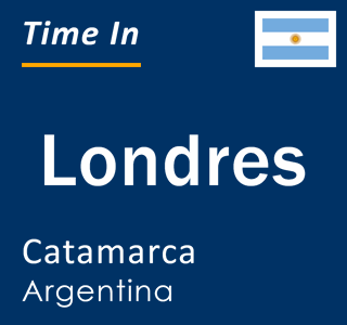 Current local time in Londres, Catamarca, Argentina