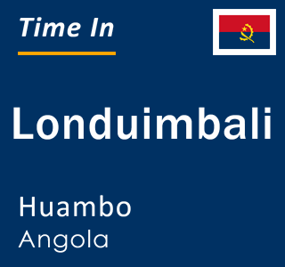 Current local time in Londuimbali, Huambo, Angola