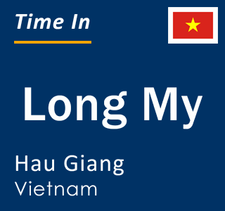 Current local time in Long My, Hau Giang, Vietnam